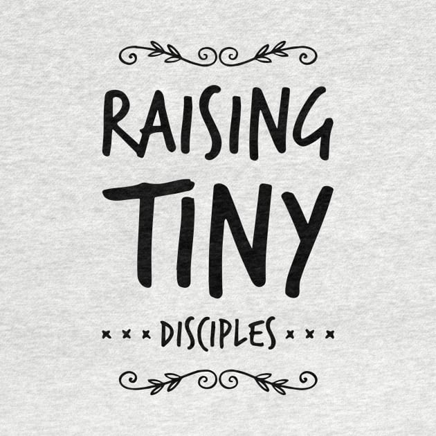 Raising tiny disciples shirt by denissmartin2020